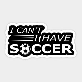 Soccer Player - I can't I have soccer Sticker